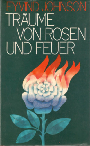 Eyvind Johnson - Trume von Rosen und Feuer