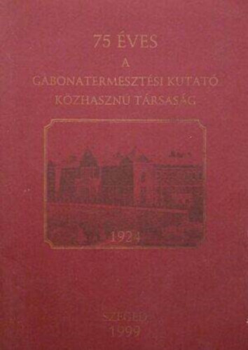 75 éves a gabonatermesztési kutató közhasznú társaság