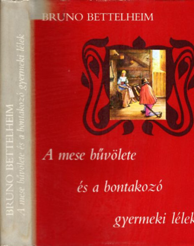 Bruno Bettelheim - A mese bvlete s a bontakoz gyermeki llek