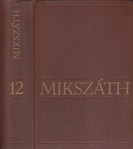 Mikszth Klmn - Mikszth Klmn mvei 12. Kisebb elbeszlsek (1886-1892)