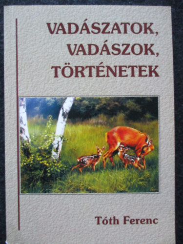 Tth Ferenc - Vadszatok, vadszok, trtnetek