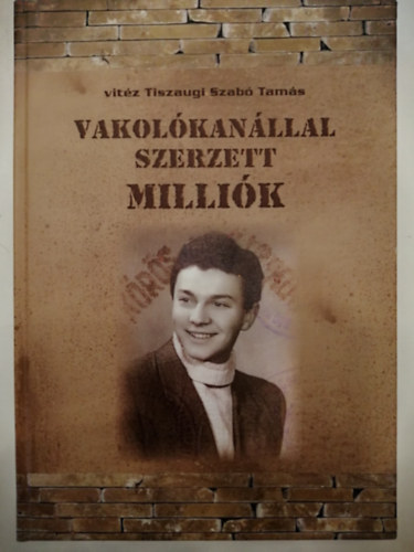 vitz Tiszaugi-Szab Tams - Vakolkanllal szerzett millik - B. Tth Ferenc letrajzi dokumentumktete