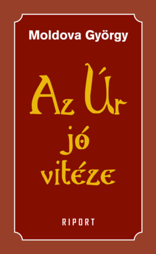 Moldova Gyrgy - Az r j vitze - 1. ktet