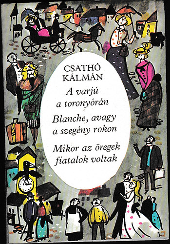 Csathó Kálmán - A varjú a toronyórán - Blanche, avagy a szegény rokon - Mikor az öregek fiatalok voltak (Dedikált!)