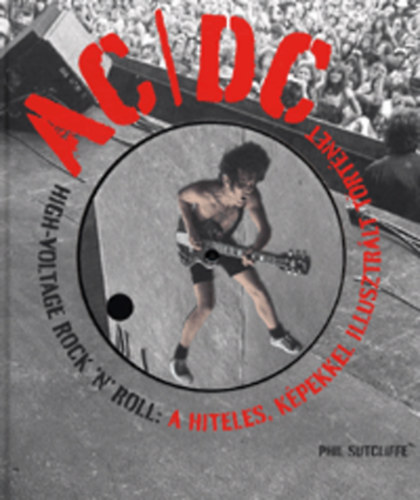Phil Sutcliffe - AC/DC High Voltage Rock 'n' Roll - A hiteles, kpekkel illusztrlt trtnet