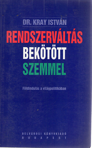 Dr. Kray Istv�n - Rendszerv�lt�s bek�t�tt szemmel