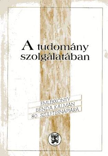 Glatz Ferenc   (szerk.) - A tudom�ny szolg�lat�ban