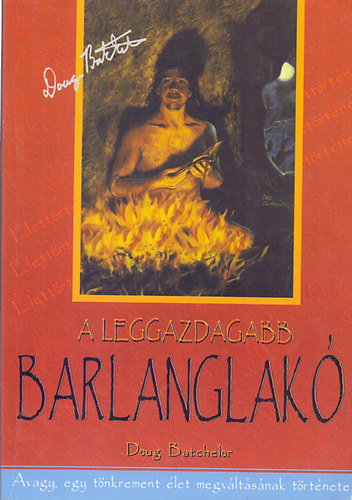 Ford.: Kovcs-Br Jnos Doug Batchelor - A leggazdagabb barlanglak - Avagy, egy tnkrement let megvltsnak trtnete - AHOGYAN AZT MARILYN TOOKERNEK ELMONDTA (The Richest Caveman)