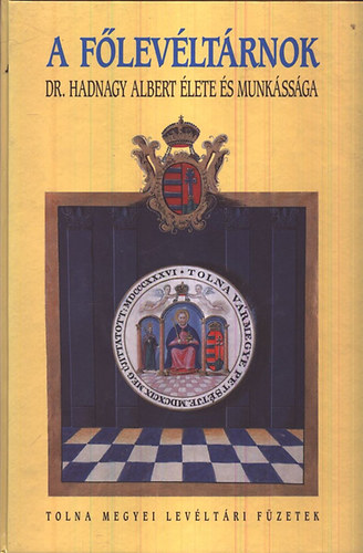 Dobos Gyula  (szerk.) - A flevltrnok - Dr. Hadnagy Albert lete s munkssga