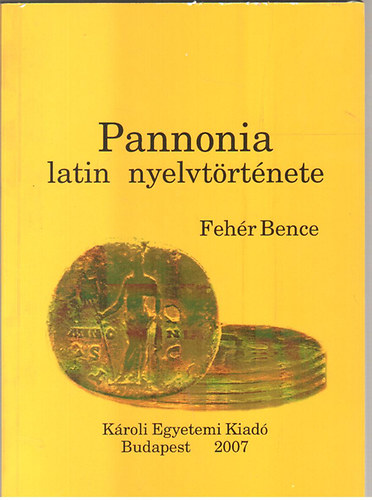 Fehér Bence - Pannonia latin nyelvtörténete