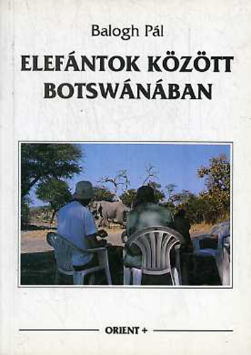 Balogh Pl - Elefntok kztt Botswnban