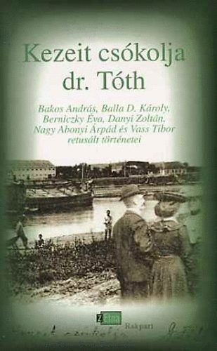 Beszédes István (szerk.) - Kezeit csókolja dr. Tóth