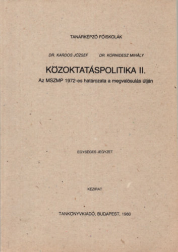 dr. Kornidesz Mihály Kardos József - Közöktatáspolitika II. - az MSZMP 1972-es határozata a megvalósulás útján