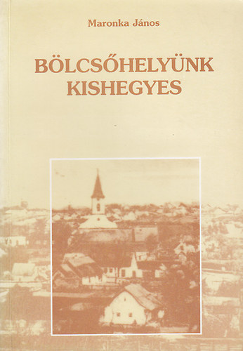 Maronka J�nos - B�lcs�hely�nk Kishegyes