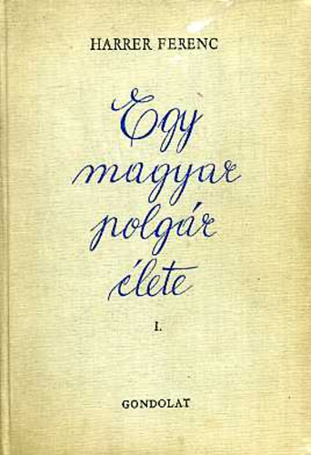 Harrer Ferenc - Egy magyar polgár élete I.