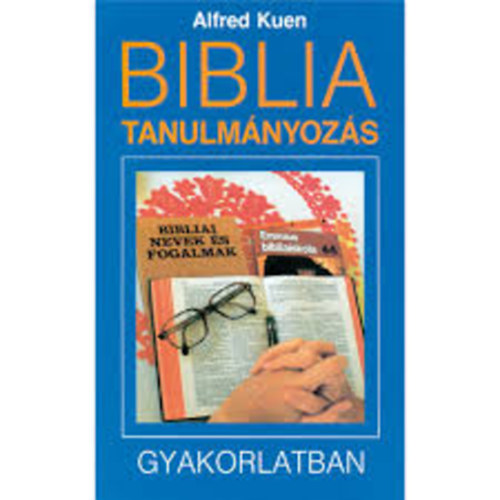 Alfred Kuen - Biblia tanulmnyozs gyakorlatban