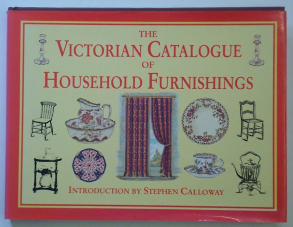 Stephen Calloway - The Victorian Catalogue of Household Furnishings
