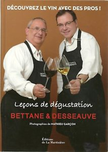 Michel Bettane; Thierry Desseauve - Le�ons de d�gustation : D�couvrez le vin avec des pros!