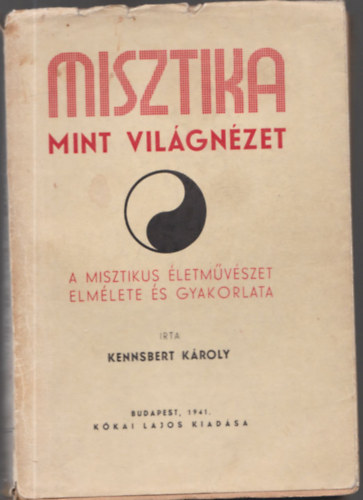 Kennsbert Kroly - Misztika mint vilgnzet - A misztikus letmvszet elmlete s gyakorlata