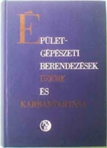 Dötsch Károly Ballai János - Épületgépészeti berendezések üzeme és karbantartása