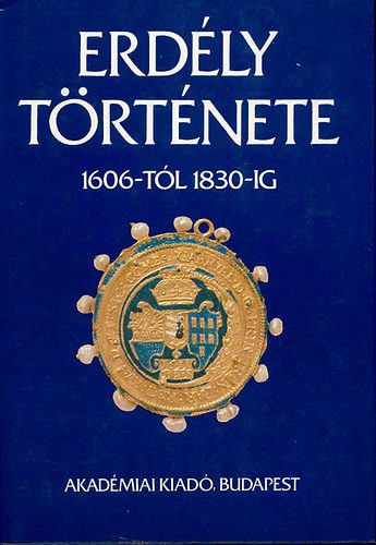 Sz�sz Zolt�n  Makkai L�szl� (szerk.) - Erd�ly t�rt�nete II. 1606-t�l 1830-ig