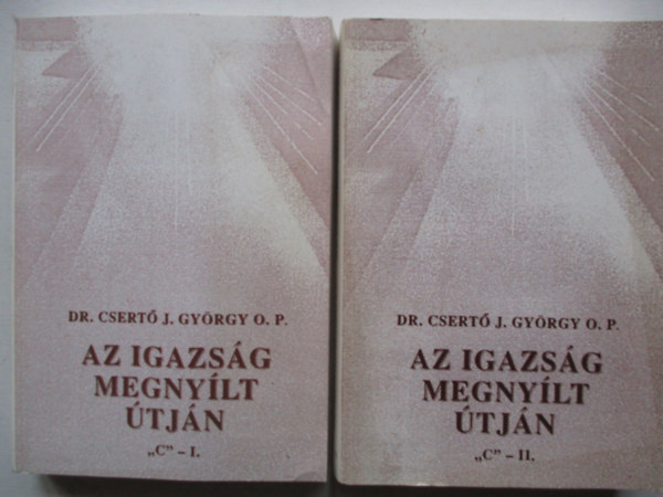 Dr. Csert Gyrgy OP - Az igazsg megnylt tjn "C" - I.-II.