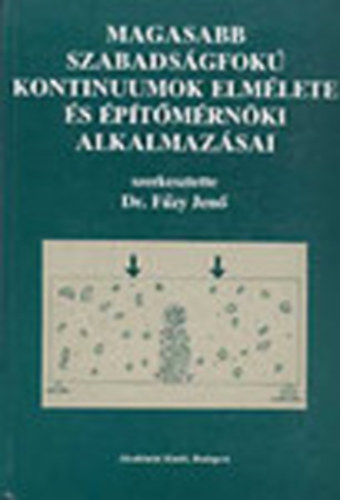 F�zy Ern� Dr.  (szerk.) - Magasabb szabads�gfok� kontinuumok elm�lete �s �p�t�m�rn�ki alkalmaz�sai