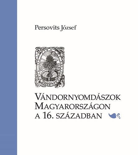 Persovits J�zsef - V�ndornyomd�szok Magyarorsz�gon a 16. sz�zadban