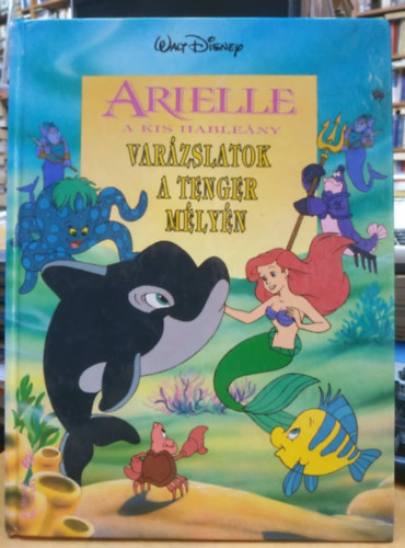 SZERKESZT Schiffer Ferenc - Arielle a kis hableny - Varzslatok a tenger mlyn (Walt Disney)