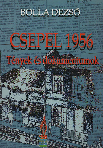 Bolla Dezs - Csepel 1956 - Tnyek s dokumentumok