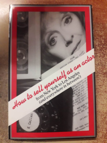 K Callan - How to Sell Yourself as an Actor: From New York to Los Angeles (and everywhere in between!) ("Hogyan add el magad sz�n�szk�nt: New Yorkt�l Los Angelesig (�s mindenhol a kett� k�z�tt!)" angol nyelven)
