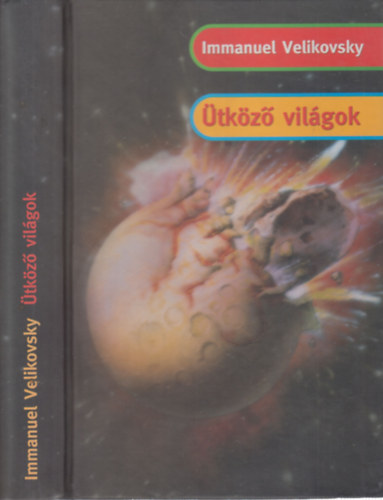 Szerző Immanuel Velikovsky Szerkesztő Dezsényi Katalin Fordító Greskovits Endre - Ütköző világok