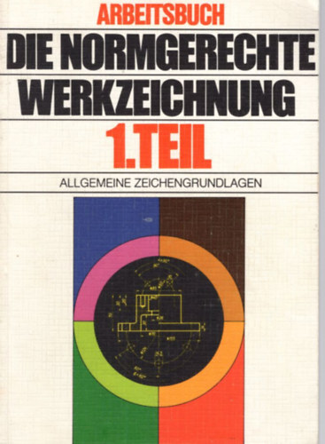 Ing. Rudolf Domayer Ing. Adolf Frischherz - Die Normgerechte Werkzeichnung 1. Teil