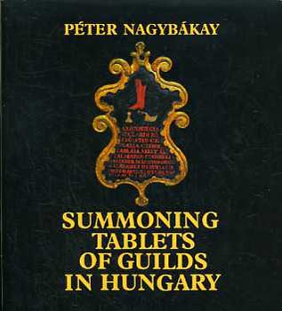 Nagybákay Péter - Summoning tablets of guilds in Hungary