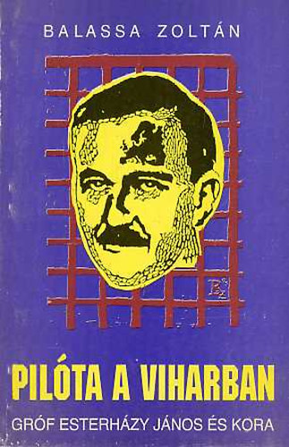 Balassa Zolt�n - Pil�ta a viharban - Gr�f Esterh�zy J�nos �s kora