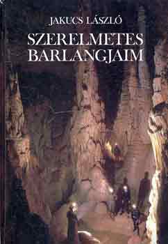 Jakucs Lszl - Szerelmetes barlangjaim