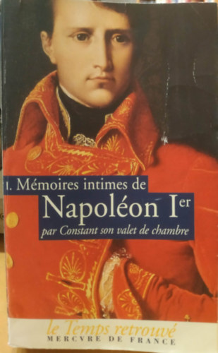Maurice Dernelle - I. M�moires intimes de Napol�on Ier par Constant son valet de chambre