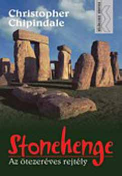 Christopher Chippindale - Stonehenge - az tezer ves rejtly
