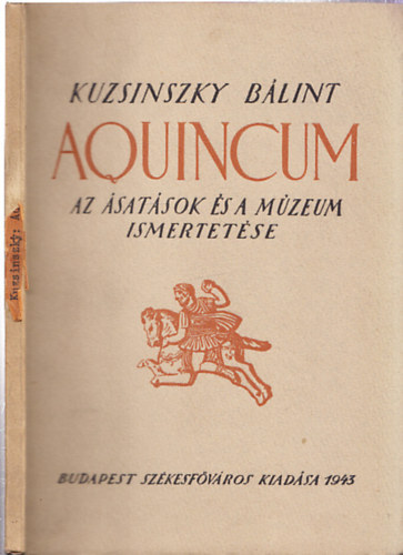 Kuzsinszky B�lint - Aquincum: Az �sat�sok �s a m�zeum ismertet�se