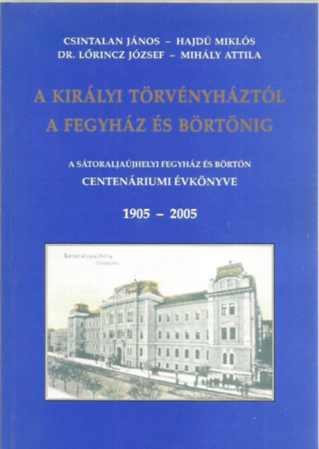 Hajd Mikls, Dr. Lrincz Jzsef, Mihly Attila Csintalan Jnos - A kirlyi trvnyhztl a fegyhz s brtnig