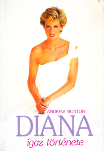 Andrew Morton - Diana igaz trtnete