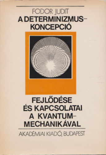 Fodor Judit - A determinizmus-koncepci� fejl�d�se �s kapcsolatai a kvantummechanik�val