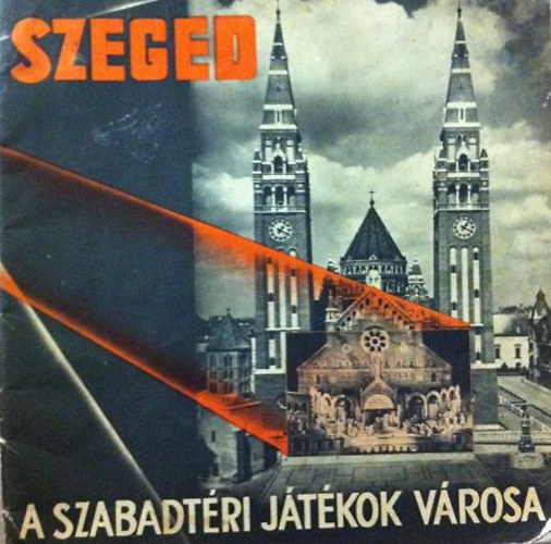 Szeged - A Szabadtéri Játékok Városa
