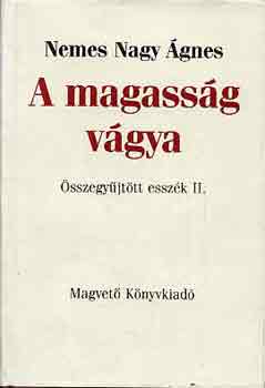 Nemes Nagy gnes - A magassg vgya (sszegyjttt esszk II.)