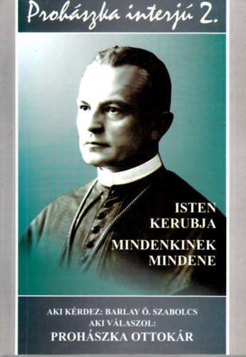 Barlay . Szabolcs - Prohszka - Interj 2. (Isten kerubja, Mindenkinek mindene)