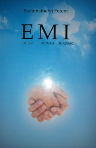 Szombathelyi Ferenc - EMI (Ember, Munka, Igazság)