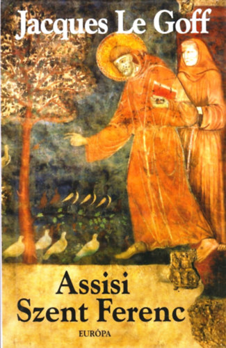 Jacques Le Goff - Assisi Szent Ferenc