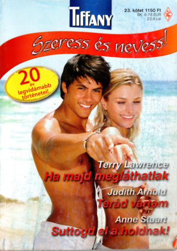 Judith Arnold, Anne Stuart Terry Lawrence - Tiffany Szeress és nevess ! 1. Ha majd megláthatlak, 2. Terád vártam, 3. Suttogd el a holdnak !