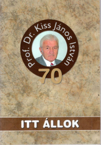 Gyarmati Bla Dobrossy Istvn - Itt llok. - Prof. Dr. Kiss Jnos Istvn