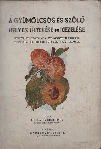 Dr. L'Eplattenier Imre - A gy�m�lcs�s �s sz�l� helyes �ltet�se �s kezel�se